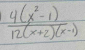  (4(x^2-1))/12(x+2)(x-1) 