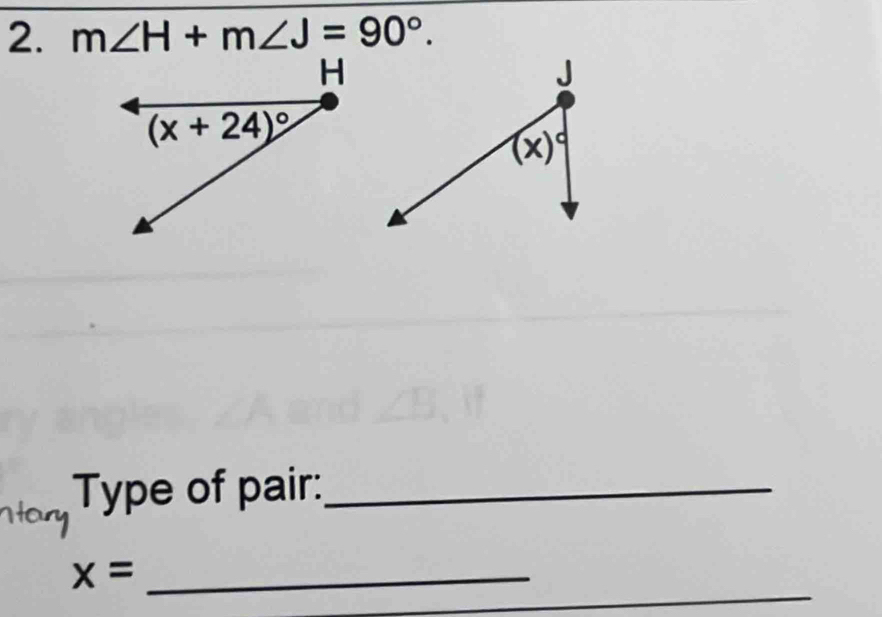 m∠ H+m∠ J=90°.
Type of pair:_
_
_ x=