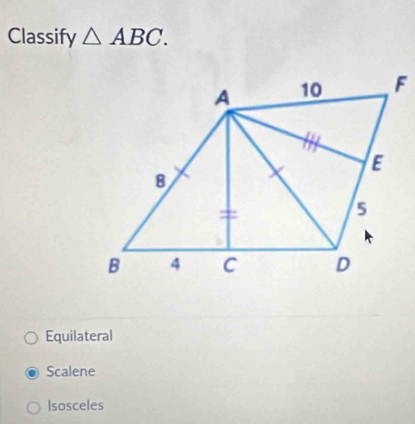 Classify △ ABC.
Equilateral
Scalene
Isosceles