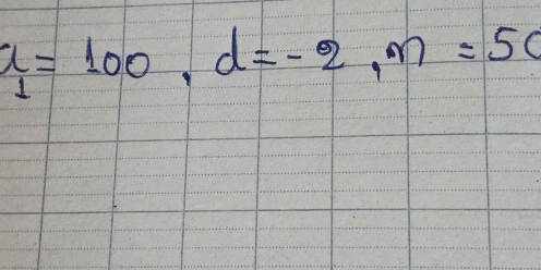 a_1=100, d=-2, m=50