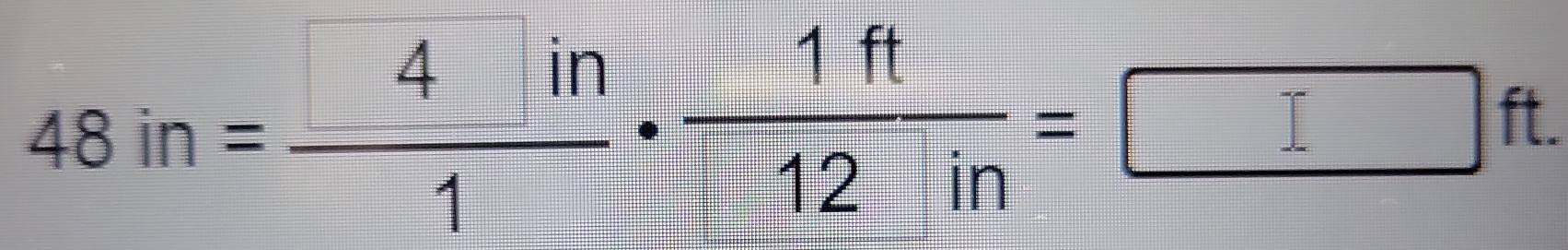 48in= 4in/1 ·  1ft/12in =□ ft.