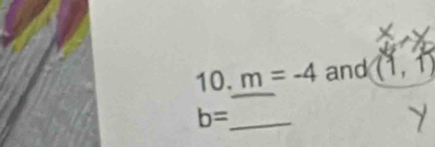 m=-4 and (1,1)
b= _