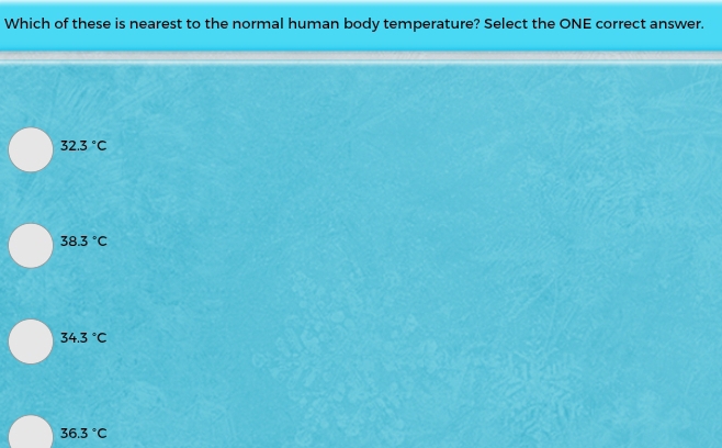 Which of these is nearest to the normal human body temperature? Select the ONE correct answer.
32.3°C
38.3°C
34.3°C
36.3°C