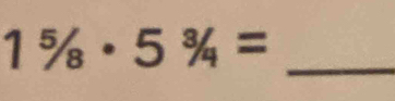 1^5/_8· 5^3/_4= _