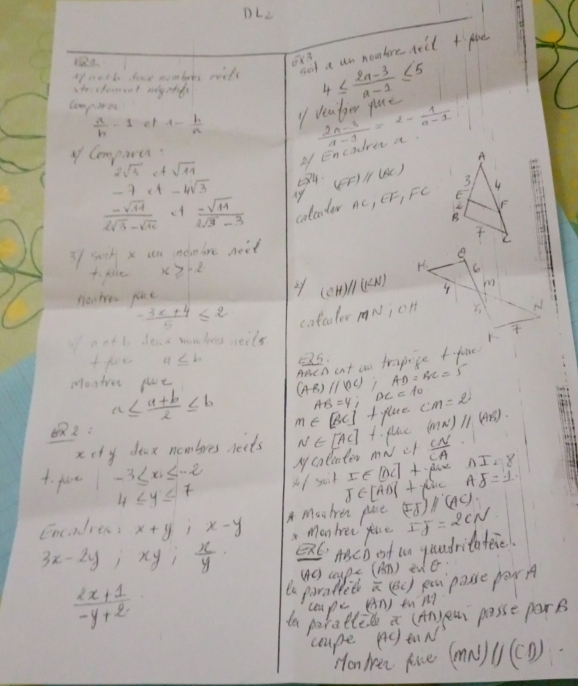 PLe
tnett dor nomboes wite cot a un nomtre neil t fpe
to stoment myonds
Compot
 a/b -1 or 1- b/a 
veafer ylae 4≤  (2a-3)/a-1 ≤ 5
yf Comporer
of Encadrer a  (2a-3)/a-1 =2- 1/a-1 
2sqrt(3) sqrt(11) Q4
-9 ct -4sqrt(3) 1y
 (-sqrt(14))/2sqrt(3)-sqrt(16)  ct  (-sqrt(11))/2sqrt(3)-3  colcuter nc, eF, Fc (EF)parallel (AC)
3f such x an inemtre neit 
. Nike x≥slant -2
nooher pice 2y (CH)parallel (KN)
 (-3x+4)/5 ≤ 2
cofculor mNj on
fanti deak wombee neils
a≤ b 55.
Montrer pue
(AB)//(DC); noch at an fropice t-five
AD=BC=5
62: a≤  (a+b)/2 ≤ b
AB=4;DC=10
m∈ [BC] 1glae CM=2
xcty deax nombres neits N∈ [AC] 1. flac (MN)parallel (AB)
My colectes mN cf  CN/CA  △ I.8
4. fae -3≤ x X/ soid J∈ [AD(⊥ A I∈ [DC]+ A8=1.
4≤ y≤ 7
Encadren: x+y;x-y Moohren plae (FJ)/(AC)
, mon tree yine
3x-2y;xy; x/y  e mech of tn yuadritateie F_JCN
(AC) caape (An) edo
 (2x+1)/-y+2 
te parallit a (ec) earpasse porA
compe, (n) tnn?
ta poratlee a (An)ear passe parB
coupe nctiN
Hon Men fire (MN)parallel (CD)