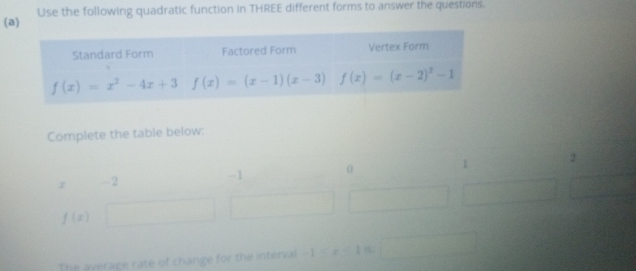 Use the following quadratic function in THREE different forms to answer the questions.
Complete the table below:
The average rate of change for the interval -1≤ x≤ 1 15