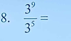  3^9/3^5 =