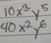 10x^3y^5
40x^2y^6