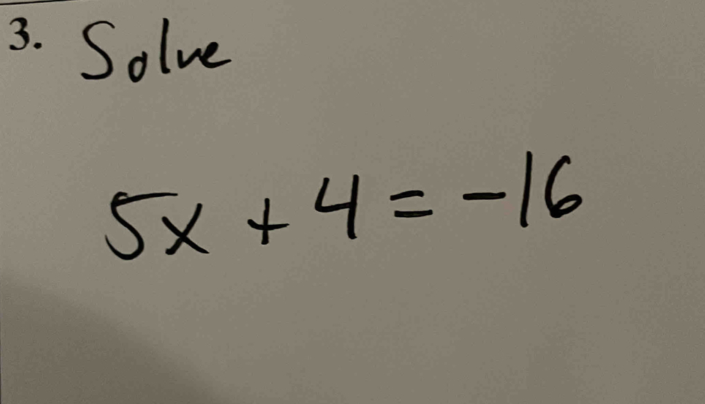 Solve
5x+4=-16