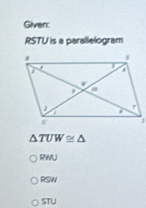 Giverc
RSTU is a parallelogram
△ TUW≌ △
RWU
RSW
STU