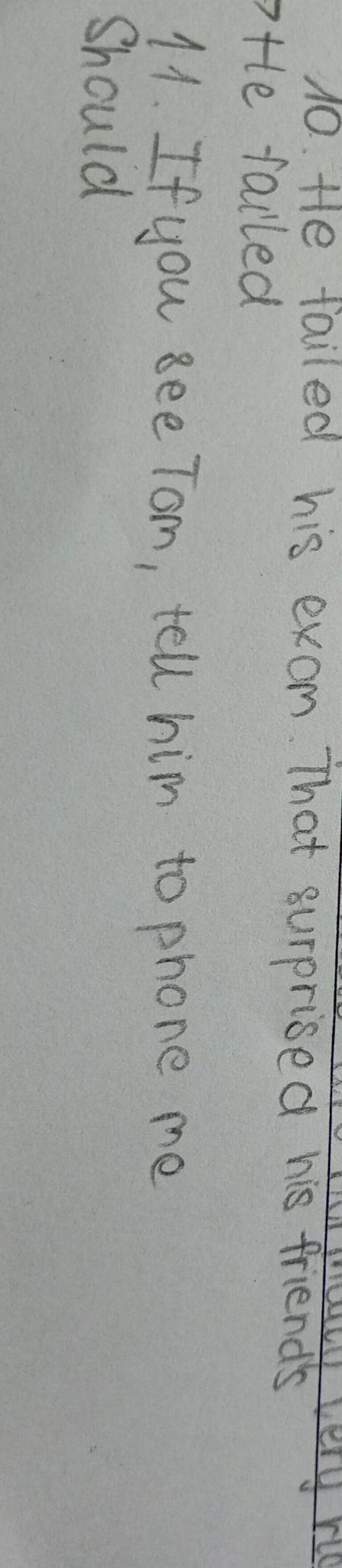 te failed his exam. That surprised his friends 
otle failed 
11. Ifyou see Tom, tell him to phone me 
Should