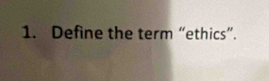 Define the term “ethics”.