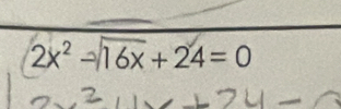 2x^2-sqrt(16x)+24=0