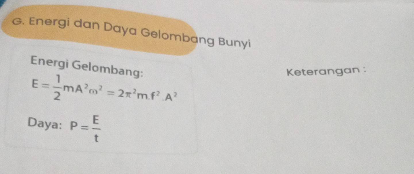 Energi dan Daya Gelombang Bunyi 
Energi Gelombang:
E= 1/2 mA^2omega^2=2π^2m.f^2.A^2
Keterangan : 
Daya: P= E/t 