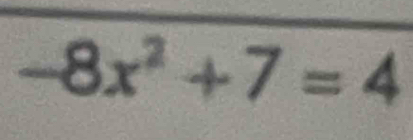 = -8x^2+7=4