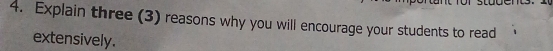 Explain three (3) reasons why you will encourage your students to read 
extensively.