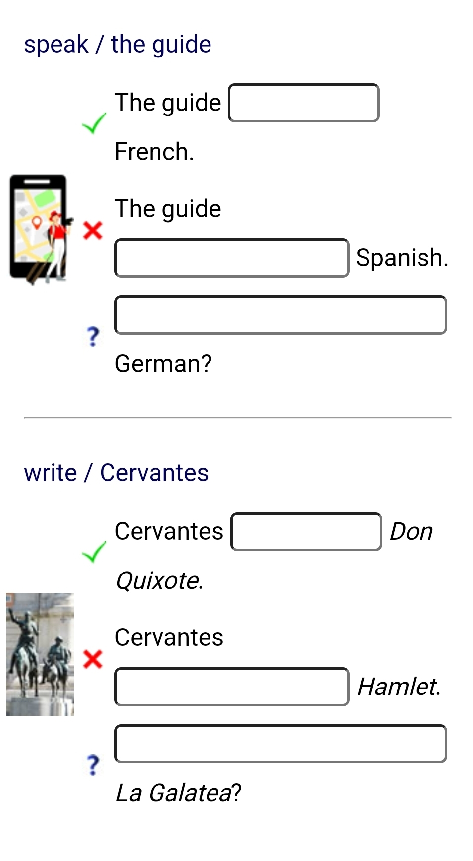 speak / the guide
The guide
French.
The guide
x
Spanish.
?
German?
write / Cervantes
Cervantes Don
Quixote.
Cervantes
x
Hamlet.
?
La Galatea?