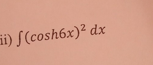 ii) ∈t (cos h6x)^2dx