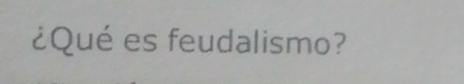 ¿Qué es feudalismo?