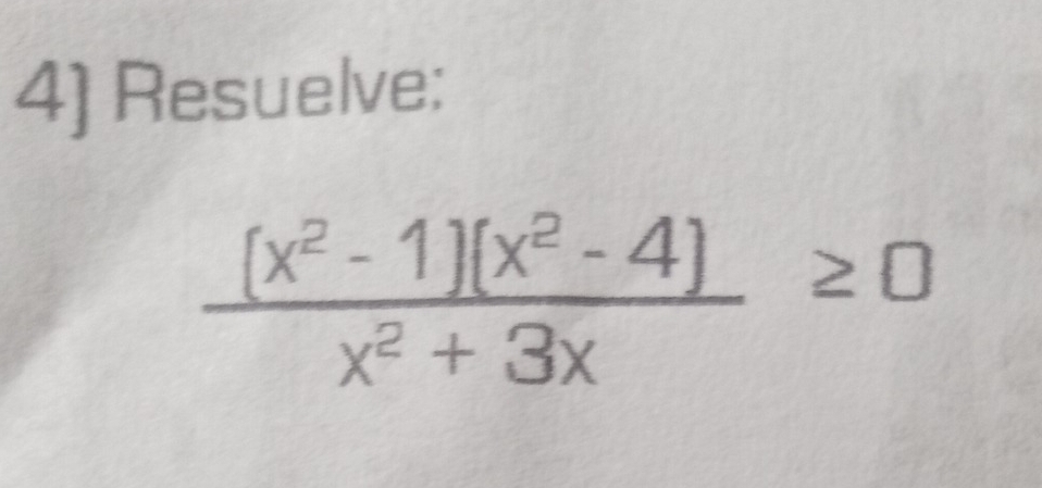 Resuelve:
 ((x^2-1)(x^2-4))/x^2+3x ≥ 0