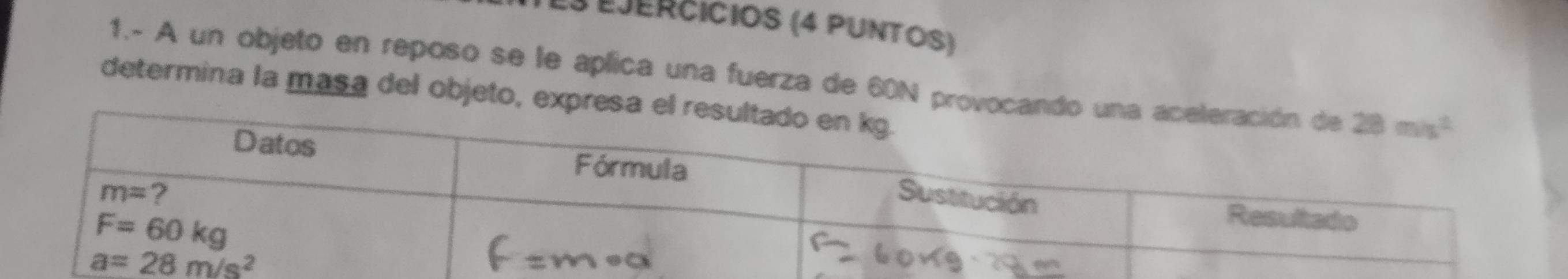 3 éjércicios (4 puntos)
1.- A un objeto en reposo se le aplica una fuerza de 60N provocando u
determina la masa del objeto, expresa el