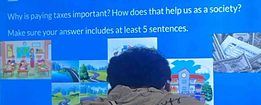 Why is paying taxes important? How does that help us as a society? 
re your answer includes at least 5 sentences.