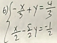 beginarrayr 6)(- x/3 +y= 4/3   x/2 - 5/2 y= (-1)/2 endarray