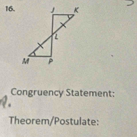 Congruency Statement: 
Theorem/Postulate: