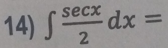 ∈t  sec x/2 dx=