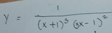 y=frac 1(x+1)^3(3x-1)^2