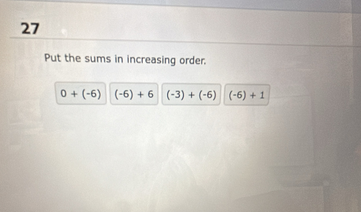 Put the sums in increasing order.
0+(-6) (-6)+6 (-3)+(-6) (-6)+1