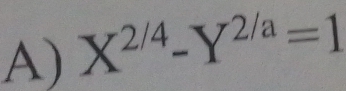 X^(2/4)-Y^(2/a)=1