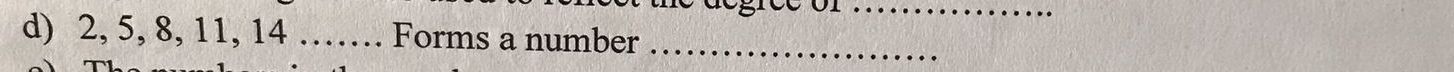 égree of_ 
d) 2, 5, 8, 11, 14 …… Forms a number_