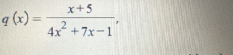 q(x)= (x+5)/4x^2+7x-1 ,