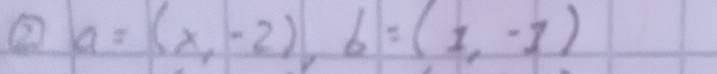 ② a=(x,-2), b=(1,-1)