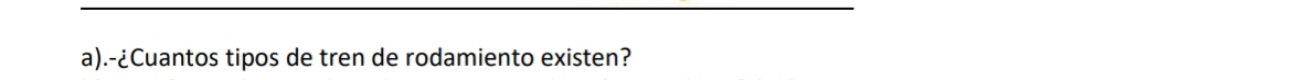 .-¿Cuantos tipos de tren de rodamiento existen?
