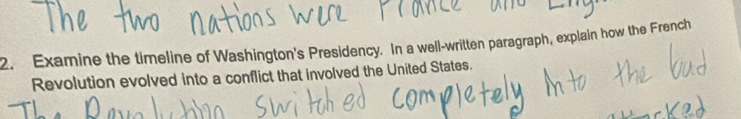 Examine the timeline of Washington's Presidency. In a well-written paragraph, explain how the French 
Revolution evolved into a conflict that involved the United States.