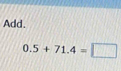 Add.
0.5+71.4=□