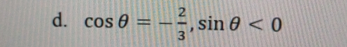 cos θ =- 2/3 , sin θ <0</tex>