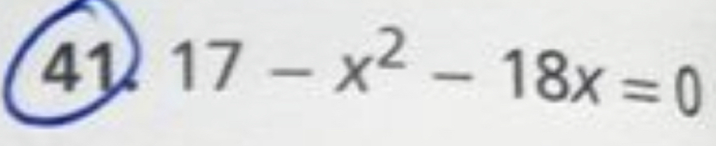 41 17-x^2-18x=0