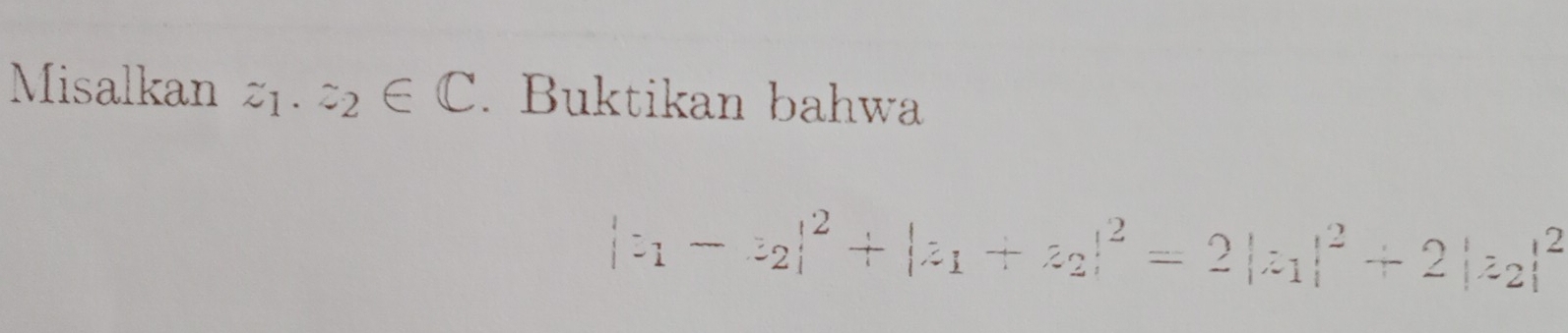 Misalkan z1 . z_2∈ C. Buktikan bahwa
|z_1-z_2|^2+|z_1+z_2|^2=2|z_1|^2+2|z_2|^2