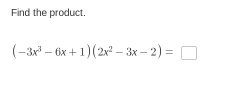 Find the product.
(-3x^3-6x+1)(2x^2-3x-2)=□