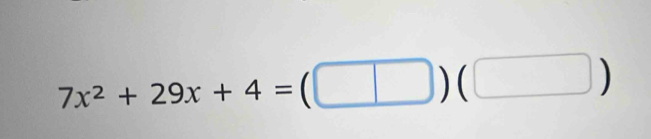 7x^2+29x+4=(□ )(□ )