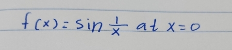 f(x)=sin  1/x atx=0