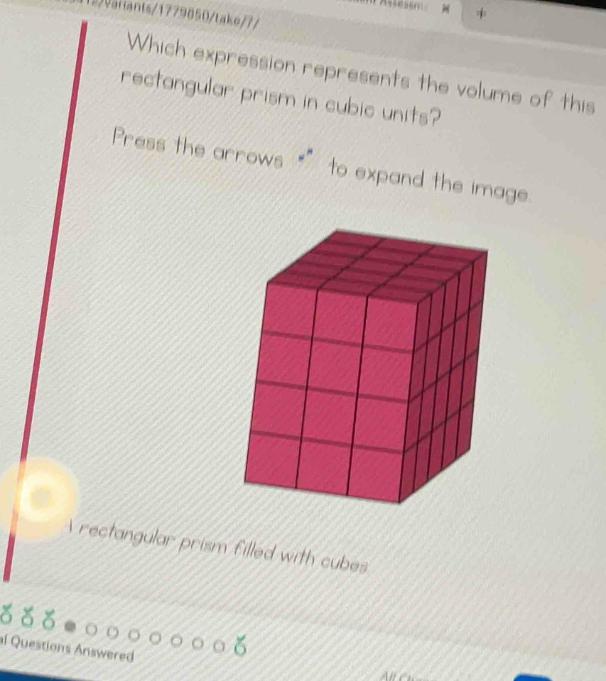 Variants/1779850/take/7/ 
Which expression represents the volume of this 
rectangular prism in cubic units? 
Press the arrows to expand the image. 
 rectangular prism filled with cubes 
al Questions Answered