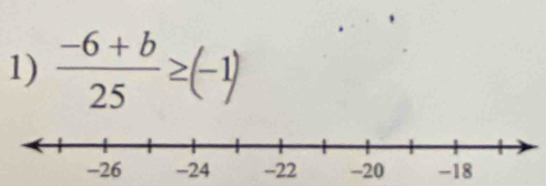  (-6+b)/25 ≥ (-1)