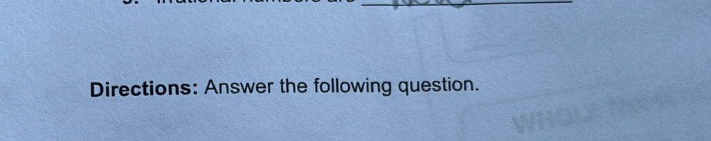 Directions: Answer the following question.