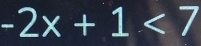 -2x+1<7</tex>