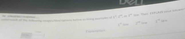 unter oout of the Andowing inage/descriptions below as buing examples of 1^n, 2^(nd). ,o 3° law. Then EXPLAIN your answer 
O UNGRBSTANHNG.. 3^(nd) L à x
1^(th) layw 2^(nd) ha v 
Explanation. 
“ ”