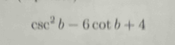 csc^2b-6cot b+4